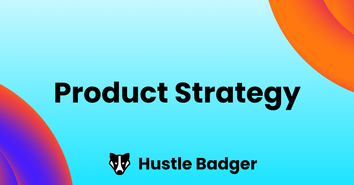 Product Strategy Course - Hustle Badger