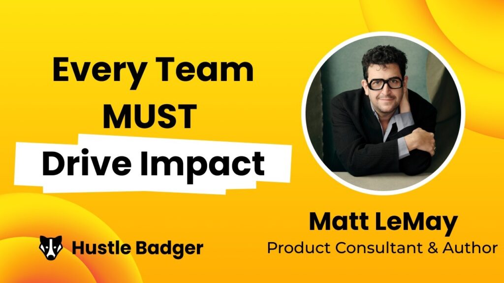 Matt LeMay teaches Impact First Product Management.  Learn how to drive business impact today with this free live class and tutorial.